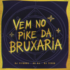 VEM NO PIKE DA BRUXARIA [Fifonha x Tesão x DK]