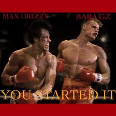 You Started It Ft. Max Drizzy