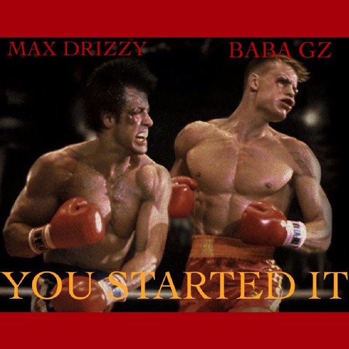 You Started It Ft. Max Drizzy