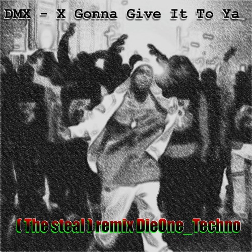 DMX - X Gonna Give It To Ya ( The Steal ) Remix DieOne_Techno