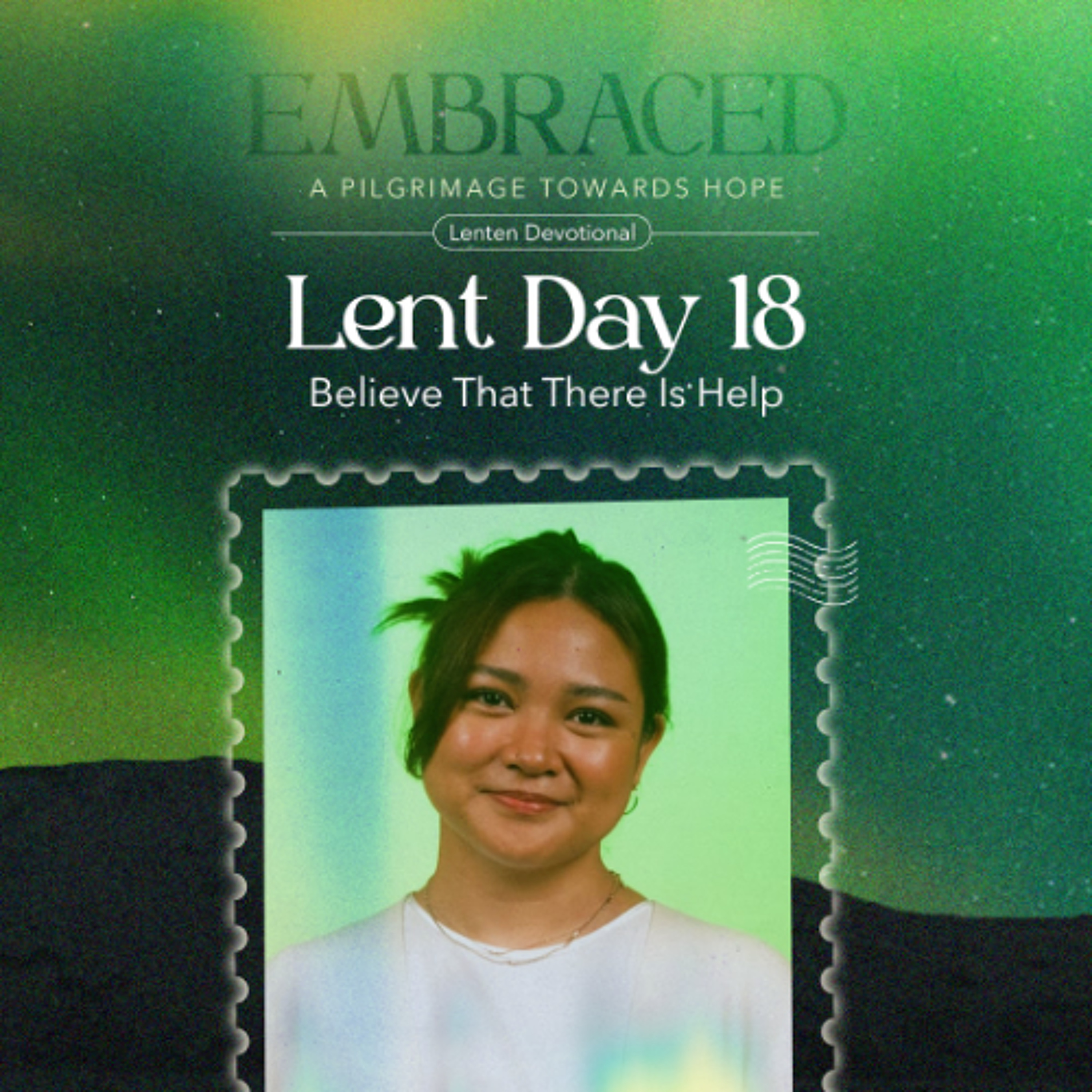 LENT DAY 18: Believe That There Is Help