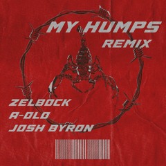 MY HUMPS [ZELBOCK + A-OLO + JOSH BYRON FLIP]