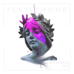 Persephone- Renaissance Mix