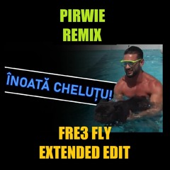 Inoata Chelutu (Pirwie Remix) [Fre3 Fly Extended Edit]