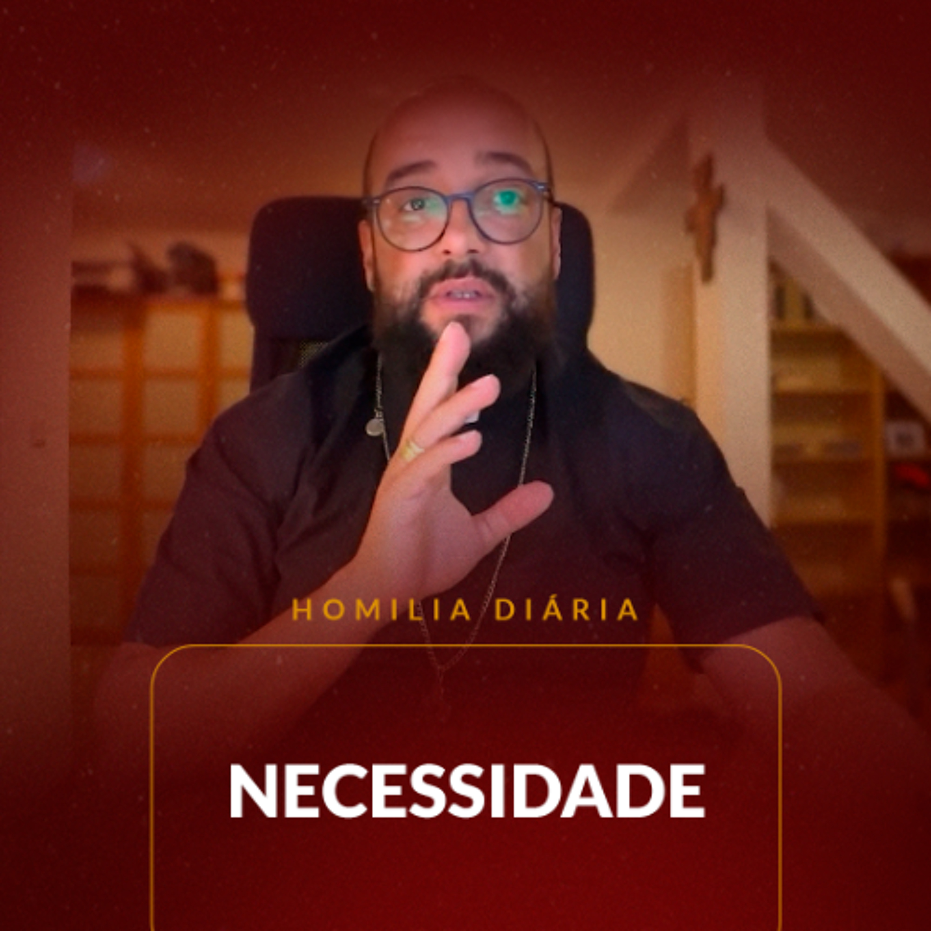 Homilia Diária - Necessidade | 2025.10.19