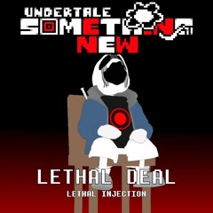 Undertale: Something New - Lethal Deal (ReInstinctualized)