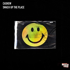 CASHEW - Smash Up The Place