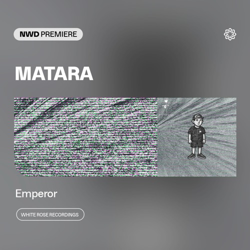 NWD PREMIERE | MATARA - Emperor [White Rose Recordings]