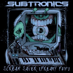 SUBTRONICS - SCREAM SAVER [FREAKY FLIP]