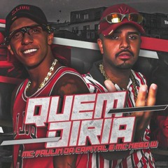 MC Paulin da Capital e MC Nego W - Quem Diria (DJ GM)