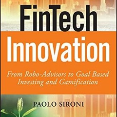 Get [EPUB KINDLE PDF EBOOK] FinTech Innovation: From Robo-Advisors to Goal Based Investing and Gamif