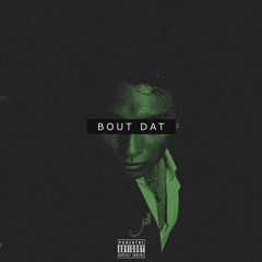 Bout Dat (with R0bbin)