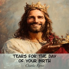 Tears for the Day of Your Birth (Birthday Edition)