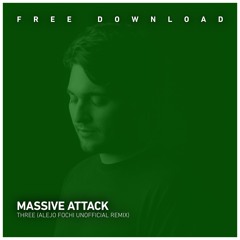 FREE DOWLOAD: Massive Attack - Three (Alejo Fochi Unnoficial Remix)