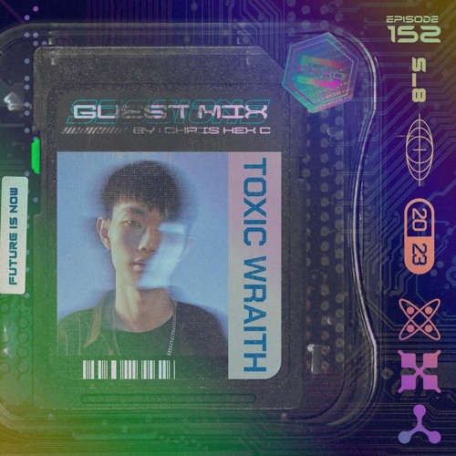 Toxic Wraith - Chris Hex C Guest Mix Sessions Ep. 152