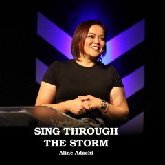 Sing Through The Storm - Aline Adachi - 19.02.23