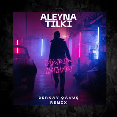 Aleyna Tilki - Tanırım İntiharı ( Berkay Çavuş Remix )