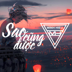 MIXTAPE | VIỆT MIX - SAO CŨNG ĐƯỢC - MINH HIẾU MIX