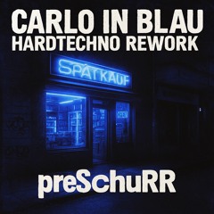 Blau weißer Carlo – unofficial Berlin Hardtechno Rework - preSchuRR