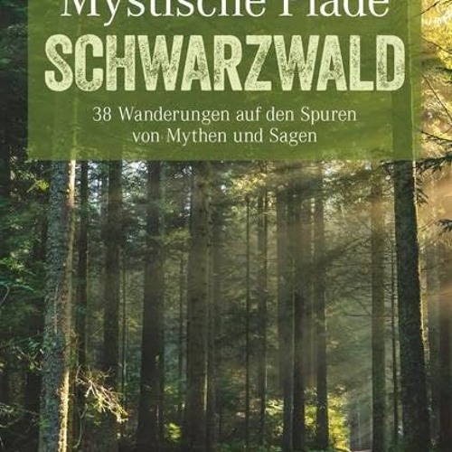 Mystische Pfade im Schwarzwald: 38 Wanderungen auf den Spuren von Mythen und Sagen (Erlebnis Wande