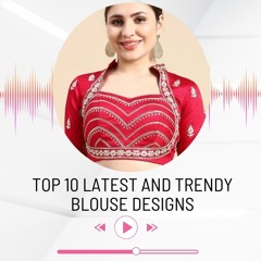 Trending Saree Blouse Designs: Solutions for a Stylish Look