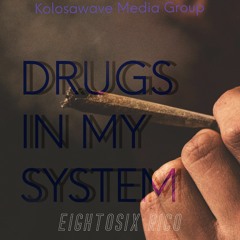 DRUGS IN MY SYSTEM-Eightosix Rico
