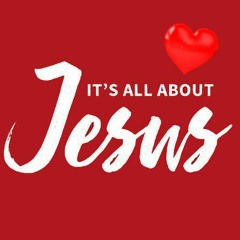 It's All About Jesus - February 11, 2024