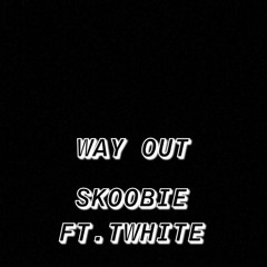 Skoobie Ft T. White - Way Out [Prod By StevieNixx]
