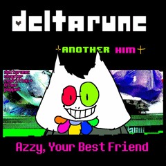 [Deltarune: Another Him] Azzy, Your Best Friend