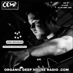 Jero Nougues - Organic Deep House Radio Guest Mix - Hosted by Shaun Strudwick