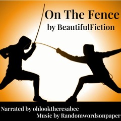 ON THE FENCE (Narrated by Ohlooktheresabee)