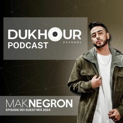 MAK NEGRON // DUKHOUR RECORDS PODCAST 001-2024