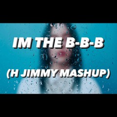 IM THE BBB (H JIMMY MASHUP)