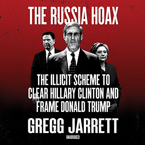 GET EBOOK 📋 The Russia Hoax: The Illicit Scheme to Clear Hillary Clinton and Frame D