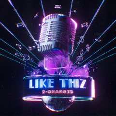 D-Charged - LIKE THIZ