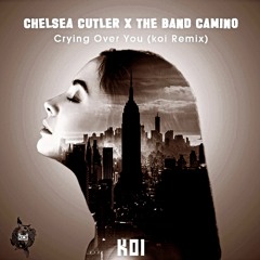 The Band CAMINO x Chelsea Cutler - Crying Over You(koi Remix)