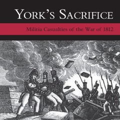 READ B.O.O.K York's Sacrifice: Militia Casualties of the War of 1812 (Genealogist's Reference