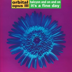 Opus III vs. Orbital - Halcyon On A Fine Day