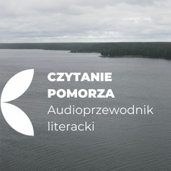 Czytanie Pomorza. Audioprzewodnik literacki #6 "Już tu byłam” Magdalena Parys.