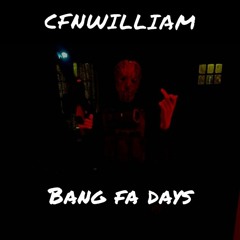 CFNWILLIAM - bang fa days