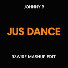 Johnny B - Jus Dance (R3WIRE MashUp Edit)