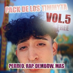 PACK DE LOS TIMMYTA VOL.5 (PERREO, RAP, DEMBOW, MAS) FREE