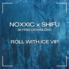 NOXXIC x SHIFU - ROLL WITH ICE VIP (5K FREE DOWNLOAD)