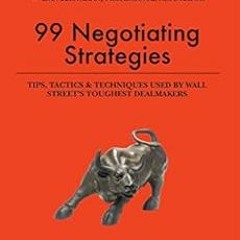 [Get] EBOOK EPUB KINDLE PDF 99 Negotiating Strategies: Tips, Tactics & Techniques Use