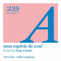 239. Uma Espécie de Azul Radio Show 12.05.23 (English)