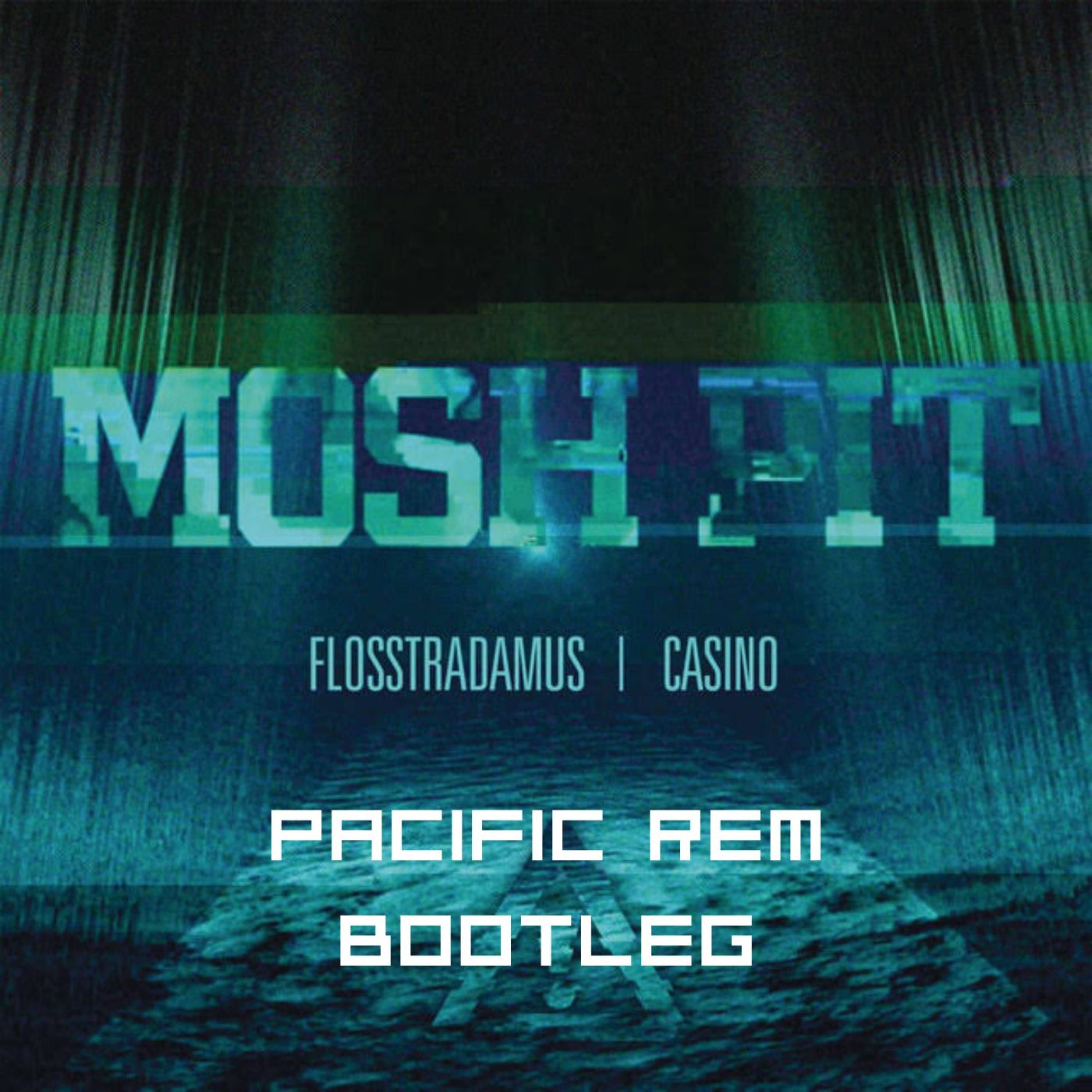 Flosstradamus – Mosh Pit ft. Casino (PACIFIC REM Bootleg)