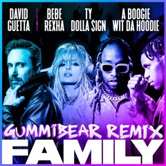 David Guetta – Family (GUMMiBEAR REMiX)(feat. Bebe Rexha, Ty Dolla $ign & A Boogie Wit da Hoodie)