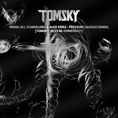 Nadia Ali, Starkillers & Alex Kenji - Pressure (Alesso Remix) [Tomsky 2k25 Re-Construct]