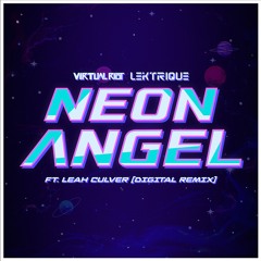 Virtual Riot & Lektrique - Neon Angel ft. Leah Culver (Digital Remix)