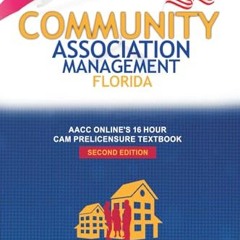 Read Books Online COMMUNITY ASSOCIATION MANAGEMENT FLORIDA: AACC ONLINE's 16 Hour CAM Prelicensure